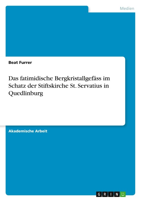 Das fatimidische Bergkristallgefäss im Schatz der Stiftskirche St. Servatius in Quedlinburg - Beat Furrer
