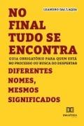 Cover-Bild zum Titel 'No Final Tudo se Encontra - Diferentes Nomes, Mesmos Significados' von 'Leandro Dal'Laqua'