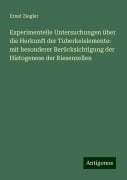 Experimentelle Untersuchungen über die Herkunft der Tuberkelelemente: mit besonderer Berücksichtigung der Histogenese der Riesenzellen - Ernst Ziegler