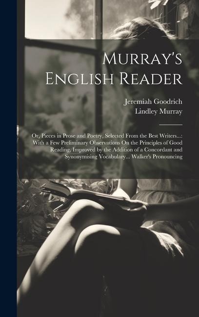 Murray's English Reader: Or, Pieces in Prose and Poetry, Selected From the Best Writers...: With a Few Preliminary Observations On the Principl - Lindley Murray, Jeremiah Goodrich