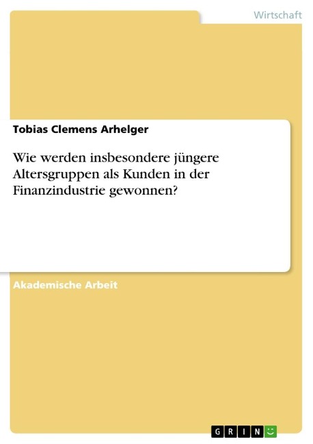 Wie werden insbesondere jüngere Altersgruppen als Kunden in der Finanzindustrie gewonnen? - Tobias Clemens Arhelger