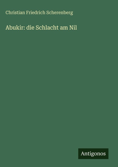 Abukir: die Schlacht am Nil - Christian Friedrich Scherenberg