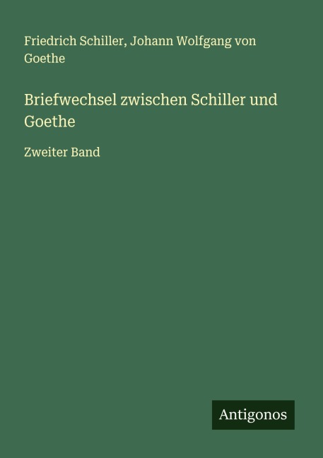 Briefwechsel zwischen Schiller und Goethe - Friedrich Schiller, Johann Wolfgang von Goethe