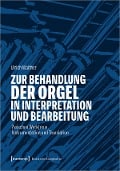 Cover-Bild zum Titel 'Zur Behandlung der Orgel in Interpretation und Bearbeitung' von 'Ulrich Walther'