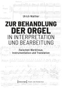 Cover-Bild zum Titel 'Zur Behandlung der Orgel in Interpretation und Bearbeitung' von 'Ulrich Walther'