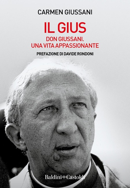 Il Gius. Don Giussani. Una vita appassionante - Carmen Giussani