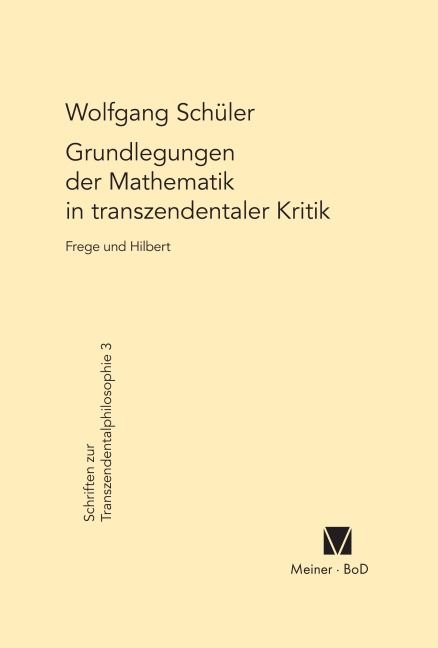 Grundlegungen der Mathematik in transzendentaler Kritik - Wolfgang Schüler
