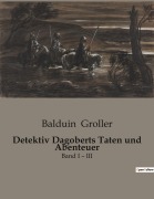 Cover-Bild zum Titel 'Detektiv Dagoberts Taten und Abenteuer' von 'Balduin Groller'