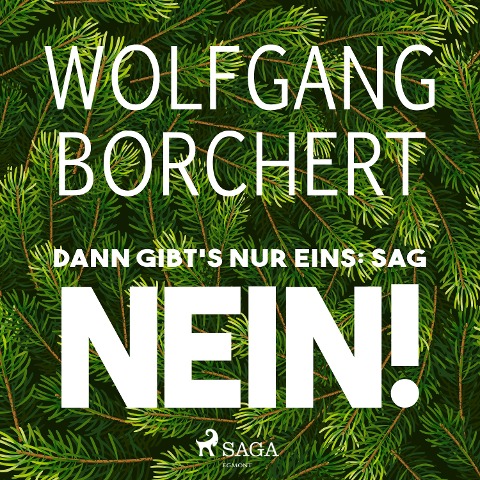 Dann gibt's nur eins: sag NEIN! - Wolfgang Borchert