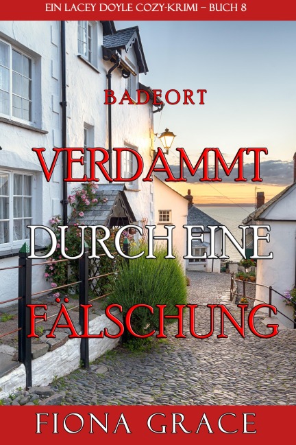 Verdammt durch eine Fälschung (Ein Cozy-Krimi mit Lacey Doyle - Buch 8) - Fiona Grace