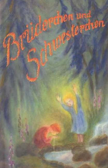 Brüderchen und Schwesterchen - Jacob Grimm, Wilhelm Grimm