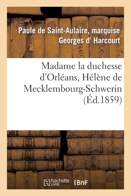 Madame La Duchesse d'Orléans, Hélène de Mecklembourg-Schwerin - Harcourt