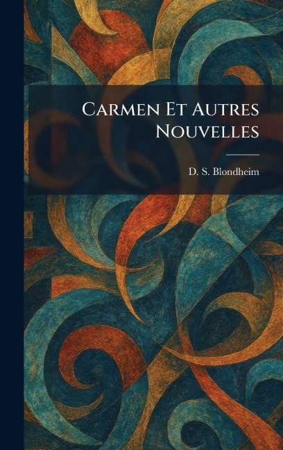 Carmen Et Autres Nouvelles - D S Blondheim
