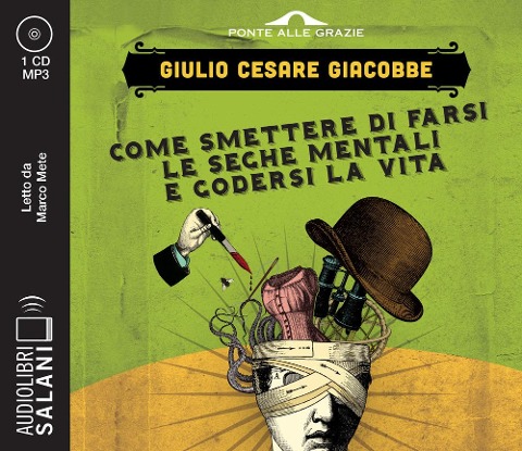 Come smettere di farsi le seghe mentali e godersi la vita letto da Marco Mete. Audiolibro. CD Audio formato MP3 - Giulio Cesare Giacobbe