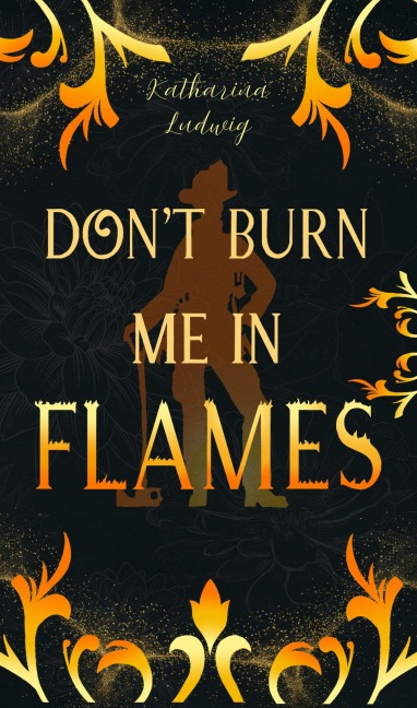 Don't Burn Me In Flames - Katharina Ludwig