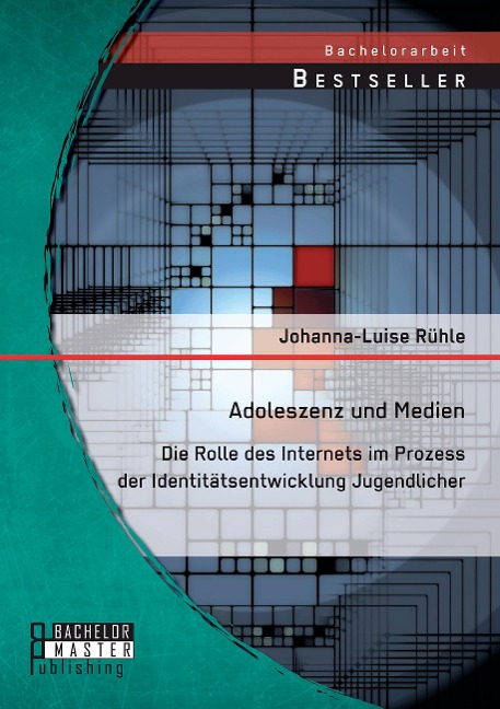 Adoleszenz und Medien: Die Rolle des Internets im Prozess der Identitätsentwicklung Jugendlicher - Johanna-Luise Rühle