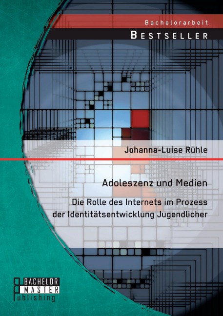 Adoleszenz und Medien: Die Rolle des Internets im Prozess der Identitätsentwicklung Jugendlicher - Johanna-Luise Rühle