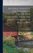 Cover-Bild zum Titel 'Notable Events in the History of Dover, New Hampshire, From the First Settlement in 1623 to 1865' von 'Wadleigh George'