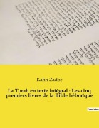 Cover-Bild zum Titel 'La Torah en texte intégral : Les cinq premiers livres de la Bible hébraïque' von 'Kahn Zadoc'