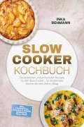Cover-Bild zum Titel 'Slow Cooker Kochbuch: Die leckersten und einfachsten Rezepte für den Slow Cooker - für stressfreies Kochen & mehr Zeit im Alltag - inkl. Frühstück, Saucen & Fonds, Desserts, Meal Prep' von 'Inka Rehmann'