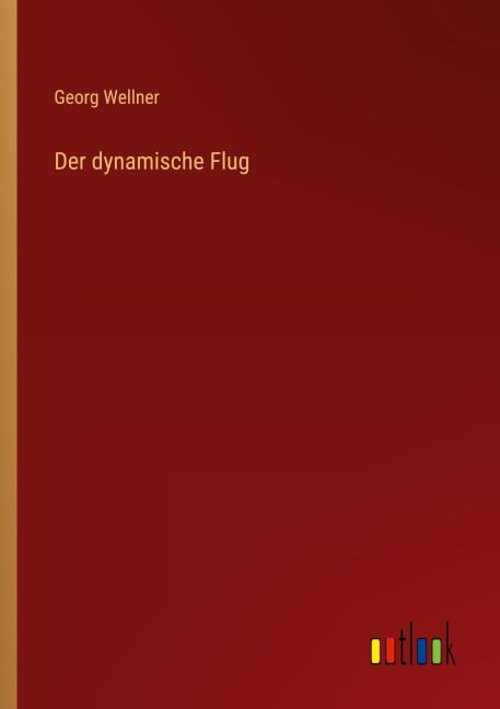 Der dynamische Flug - Georg Wellner