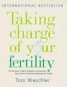 Taking Charge Of Your Fertility - Toni Weschler