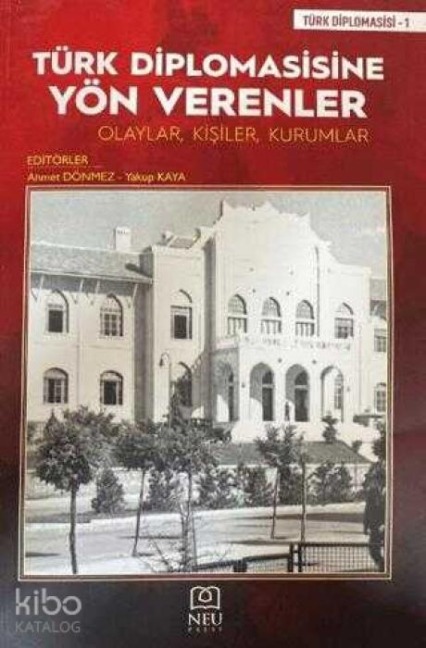 Türk Diplomasisine Yön Verenler Olaylar, Kisiler, Kurumlar - Ahmet Dönmez