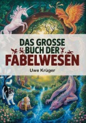 Cover-Bild zum Titel 'Das grosse Buch der Fabelwesen' von 'Uwe Krüger'