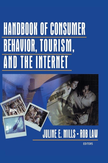 Handbook of Consumer Behavior, Tourism, and the Internet - Juline E. Mills, Rob Law