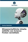 Cover-Bild zum Titel 'Wissenschaftliche Inhalte mithilfe von Science-Fiction vermitteln' von 'Carisa Ketchen'