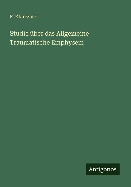 Studie über das Allgemeine Traumatische Emphysem - F. Klaussner