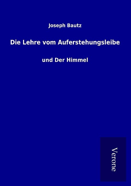 Die Lehre vom Auferstehungsleibe - Joseph Bautz