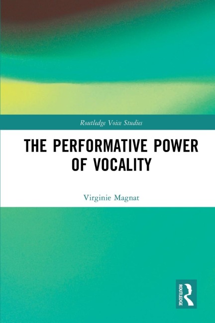 The Performative Power of Vocality - Virginie Magnat