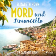 Cover-Bild zum Titel 'Mord und Limoncello: Ein Gardasee-Krimi' von 'Elizabeth Horn'