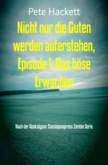 Nicht nur die Guten werden auferstehen, Episode 1: Das böse Erwachen - Pete Hackett