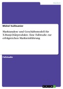 Marktanalyse und Geschäftsmodell für X-Bunji-Diätprodukte. Eine Fallstudie zur erfolgreichen Markteinführung - Michel Vuilleumier