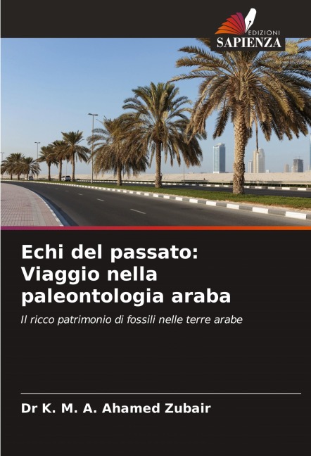 Echi del passato: Viaggio nella paleontologia araba - K. M. A. Ahamed Zubair