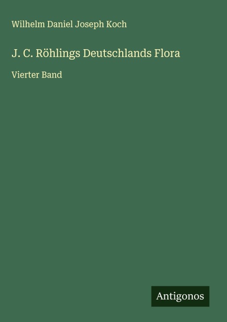 J. C. Röhlings Deutschlands Flora - Wilhelm Daniel Joseph Koch