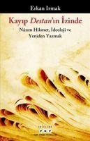 Kayip Destanin Izinde - Nazim Hikmet, Ideoloji ve Yeniden Yazmak - Erkan Irmak