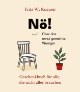Cover-Bild zum Titel 'Nö! - Über das ernst gemeinte Weniger - Dieses Buch feiert den Verzicht - nicht als Verlust, sondern als Entscheidung.' von 'Fritz W. Knauser'