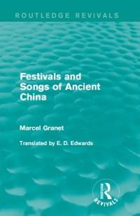 Festivals and Songs of Ancient China - Marcel Granet