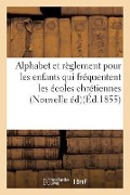 Cover-Bild zum Titel 'Alphabet Et Règlement Pour Les Enfants Qui Fréquentent Les Écoles Chrétiennes . Nouvelle Édition' von 'Sans Auteur'