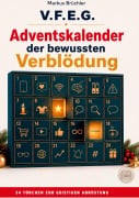 Cover-Bild zum Titel 'Adventskalender der bewussten Verblödung - Ein Aufruf zur geistigen Abrüstung  (V.F.E.G.)' von 'Markus Brüchler'