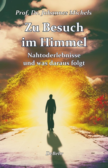 Zu Besuch im Himmel - Nahtoderlebnisse und was daraus folgt - Erweitere Neuausgabe - Johannes Michels