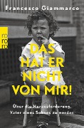 Das hat er nicht von mir! - Francesco Giammarco