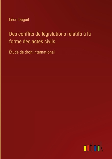 Des conflits de législations relatifs à la forme des actes civils - Léon Duguit