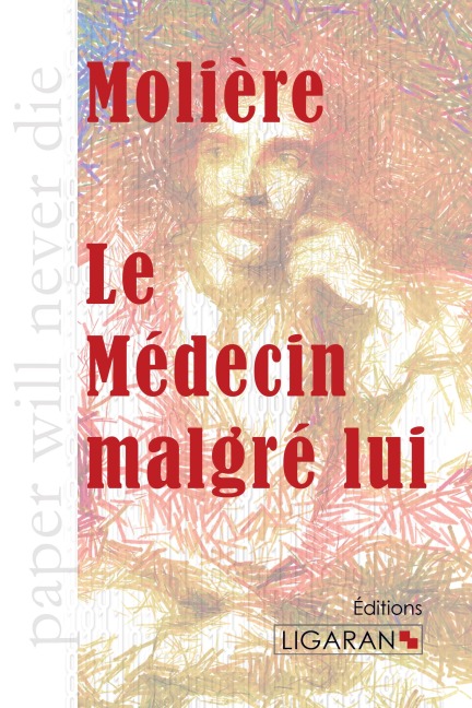 Le Médecin malgré lui - Molière, Ligaran