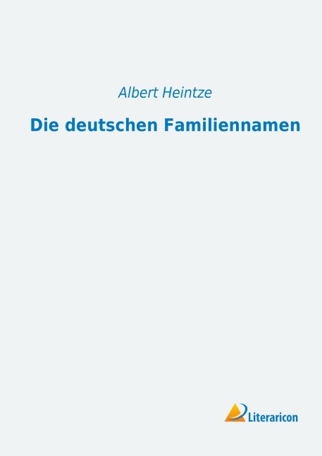 Die deutschen Familiennamen - Albert Heintze