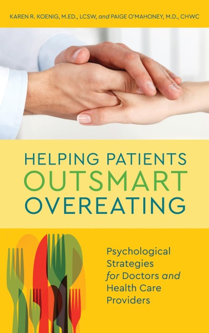 Helping Patients Outsmart Overeating - Karen R. Koenig, Paige O'Mahoney