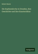 Cover-Bild zum Titel 'Die Sophienkirche in Dresden, ihre Geschichte und ihre Kunstschätze' von 'Robert Bruck'